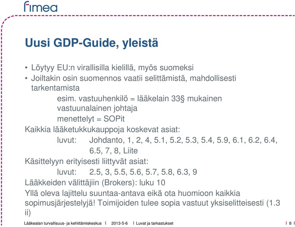 3, 5.4, 5.9, 6.1, 6.2, 6.4, 6.5, 7, 8, Liite Käsittelyyn erityisesti liittyvät asiat: luvut: 2.5, 3, 5.5, 5.6, 5.7, 5.8, 6.