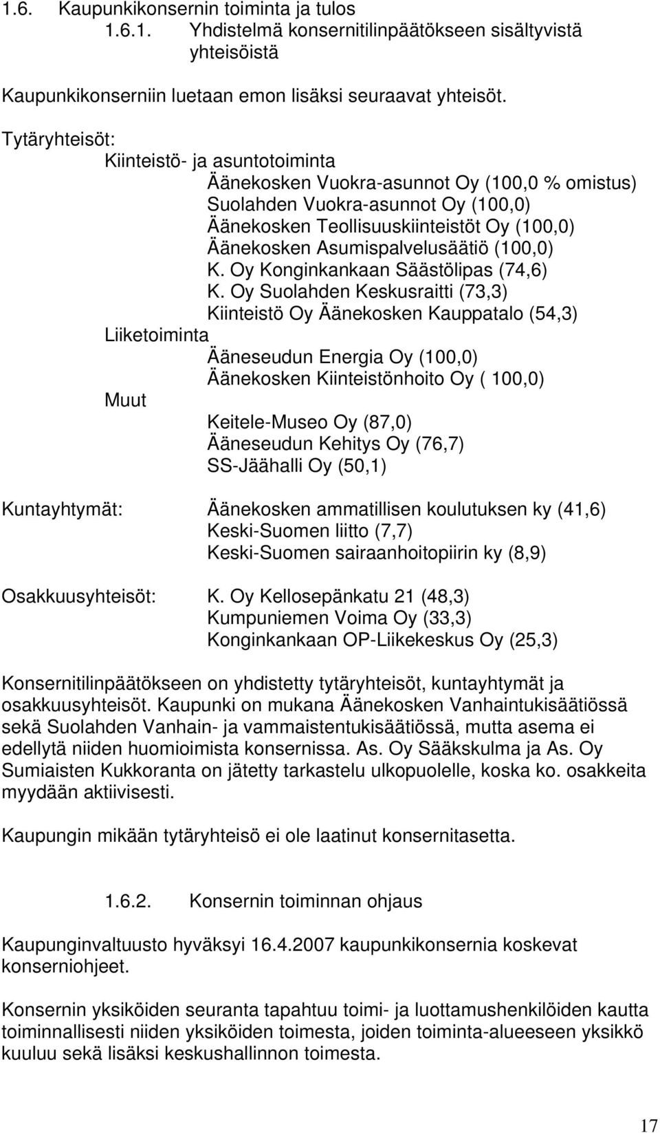 Asumispalvelusäätiö (100,0) K. Oy Konginkankaan Säästölipas (74,6) K.