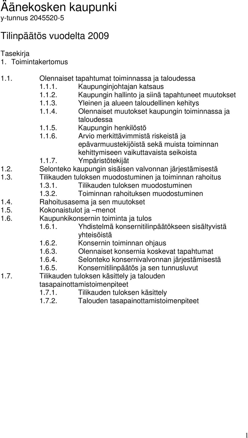 Arvio merkittävimmistä riskeistä ja epävarmuustekijöistä sekä muista toiminnan kehittymiseen vaikuttavaista seikoista 1.1.7. Ympäristötekijät 1.2.