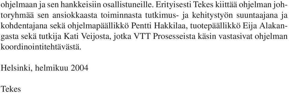 kehitystyön suuntaajana ja kohdentajana sekä ohjelmapäällikkö Pentti Hakkilaa, tuotepäällikkö