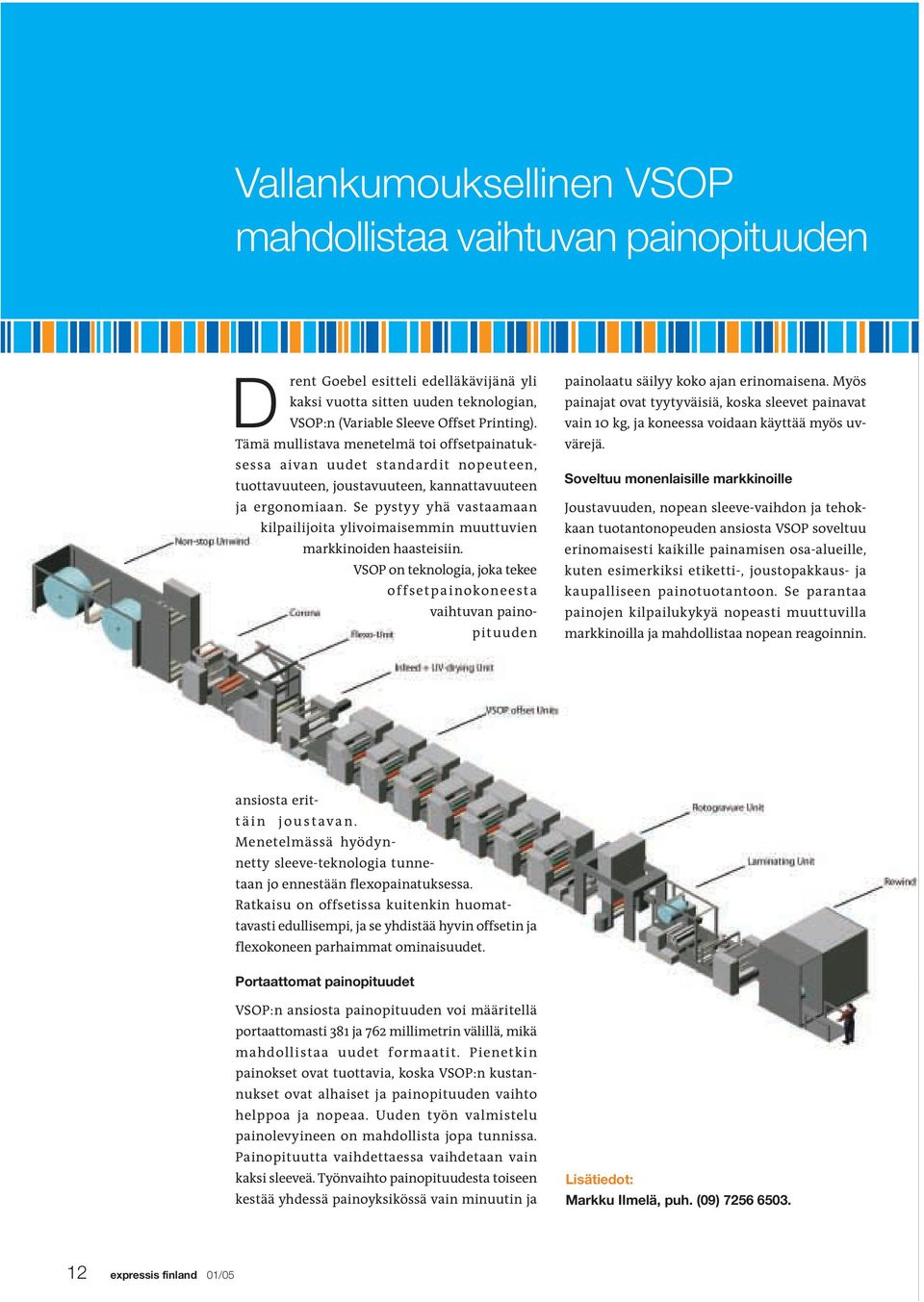 Se pystyy yhä vastaamaan kilpailijoita ylivoimaisemmin muuttuvien markkinoiden haasteisiin.