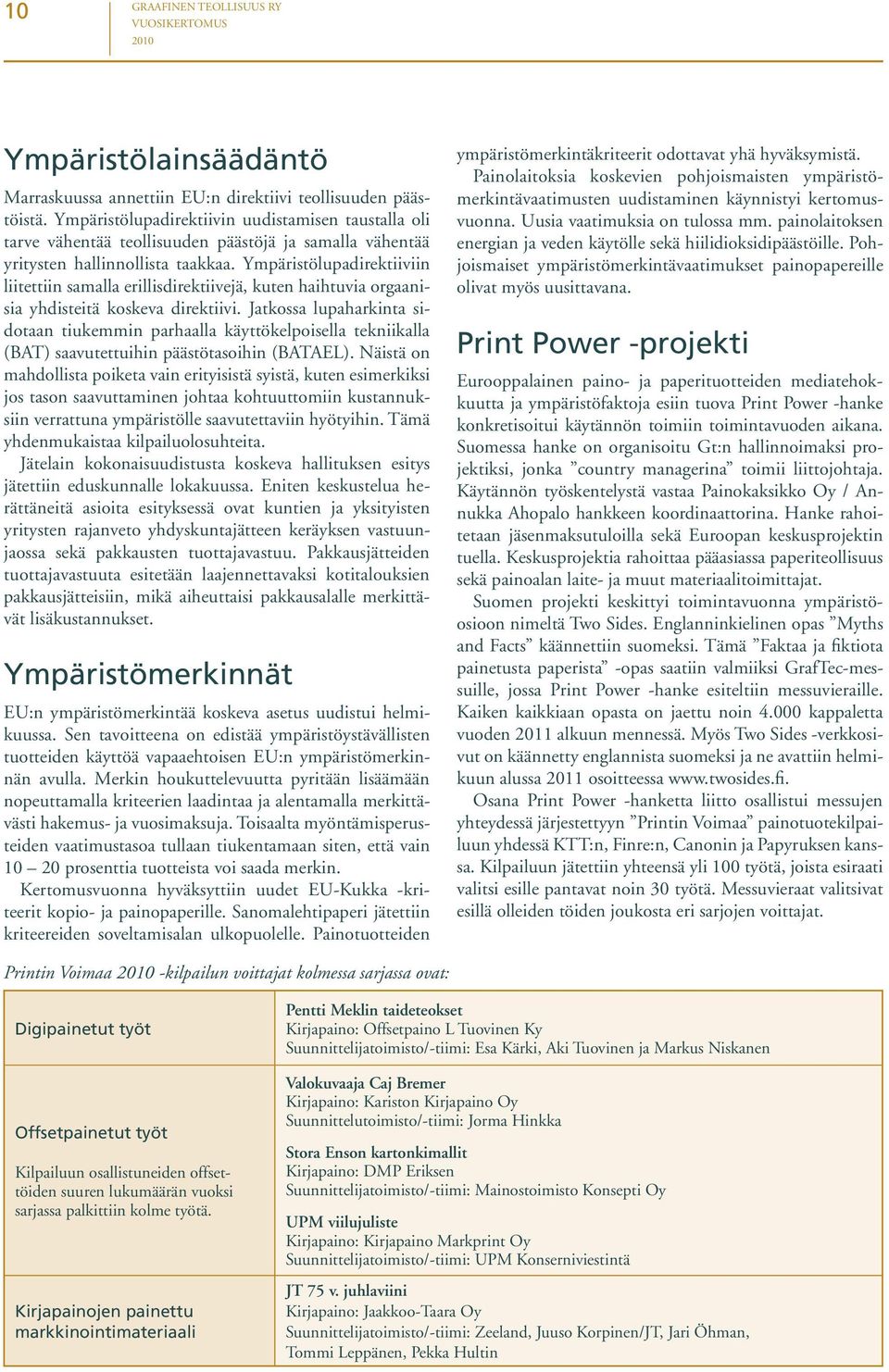 Ympäristölupadirektiiviin liitettiin samalla erillisdirektiivejä, kuten haihtuvia orgaanisia yhdisteitä koskeva direktiivi.