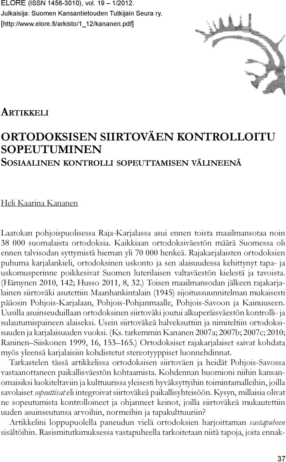 maailmansotaa noin 38 000 suomalaista ortodoksia. Kaikkiaan ortodoksiväestön määrä Suomessa oli ennen talvisodan syttymistä hieman yli 70 000 henkeä.