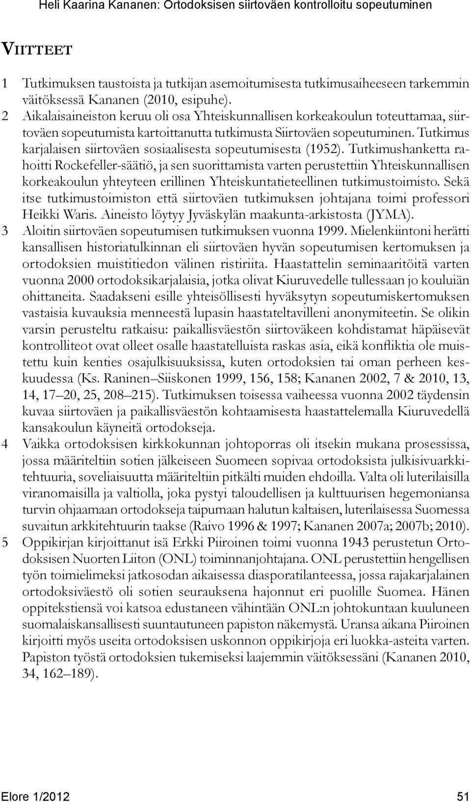 Tutkimus karjalaisen siirtoväen sosiaalisesta sopeutumisesta (1952).