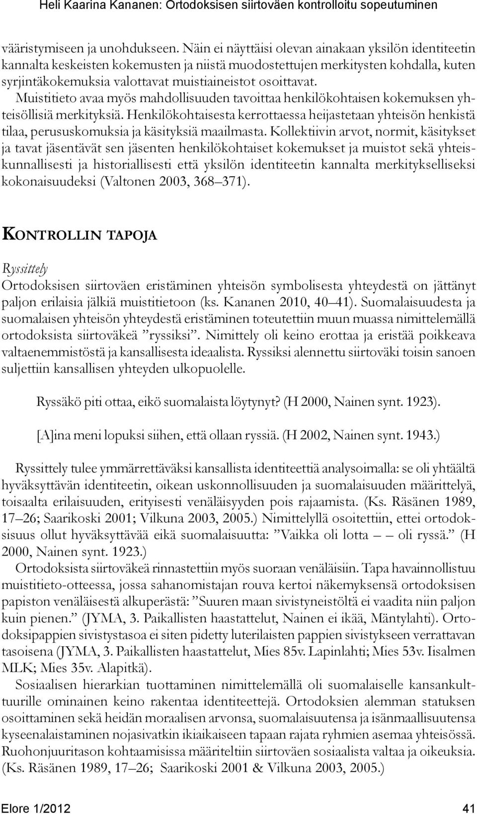 Muistitieto avaa myös mahdollisuuden tavoittaa henkilökohtaisen kokemuksen yhteisöllisiä merkityksiä.