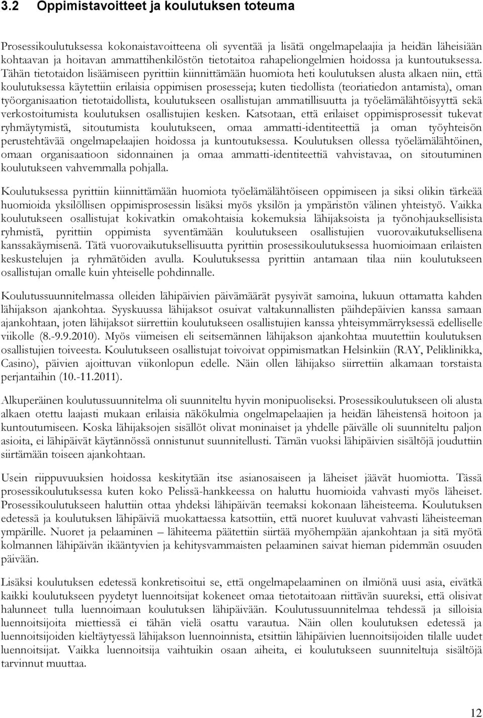 Tähän tietotaidon lisäämiseen pyrittiin kiinnittämään huomiota heti koulutuksen alusta alkaen niin, että koulutuksessa käytettiin erilaisia oppimisen prosesseja; kuten tiedollista (teoriatiedon