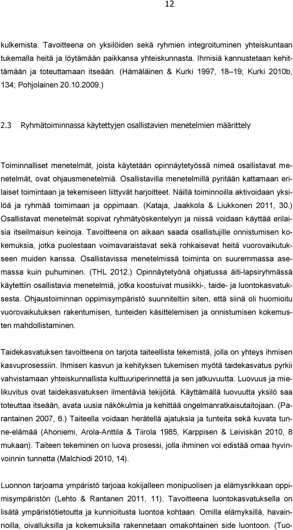 3 Ryhmätoiminnassa käytettyjen osallistavien menetelmien määrittely Toiminnalliset menetelmät, joista käytetään opinnäytetyössä nimeä osallistavat menetelmät, ovat ohjausmenetelmiä.