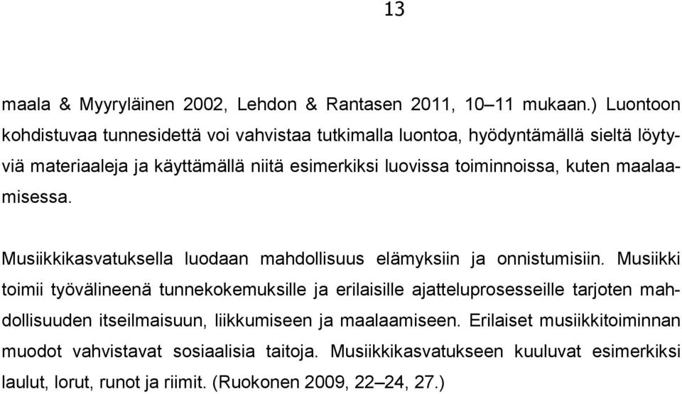 toiminnoissa, kuten maalaamisessa. Musiikkikasvatuksella luodaan mahdollisuus elämyksiin ja onnistumisiin.