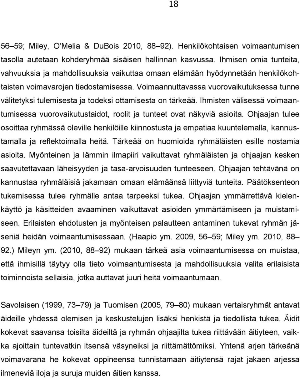 Voimaannuttavassa vuorovaikutuksessa tunne välitetyksi tulemisesta ja todeksi ottamisesta on tärkeää. Ihmisten välisessä voimaantumisessa vuorovaikutustaidot, roolit ja tunteet ovat näkyviä asioita.