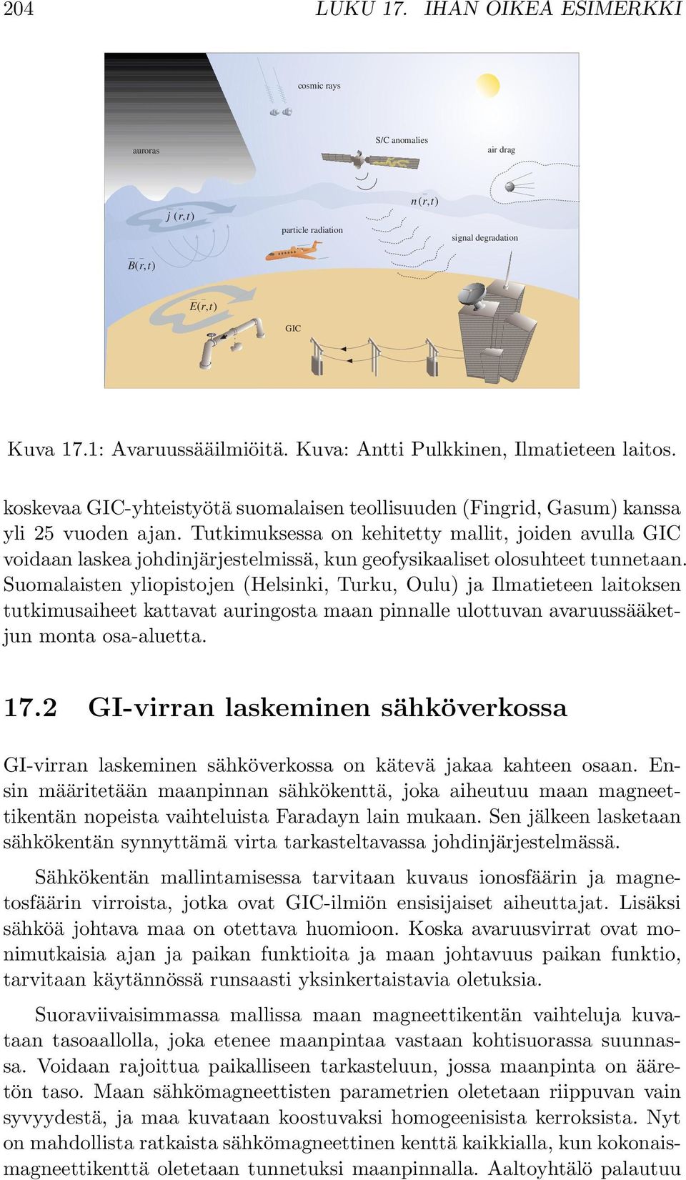 Tutkimuksessa on kehitetty mallit, joiden avulla GIC voidaan laskea johdinjärjestelmissä, kun geofysikaaliset olosuhteet tunnetaan.