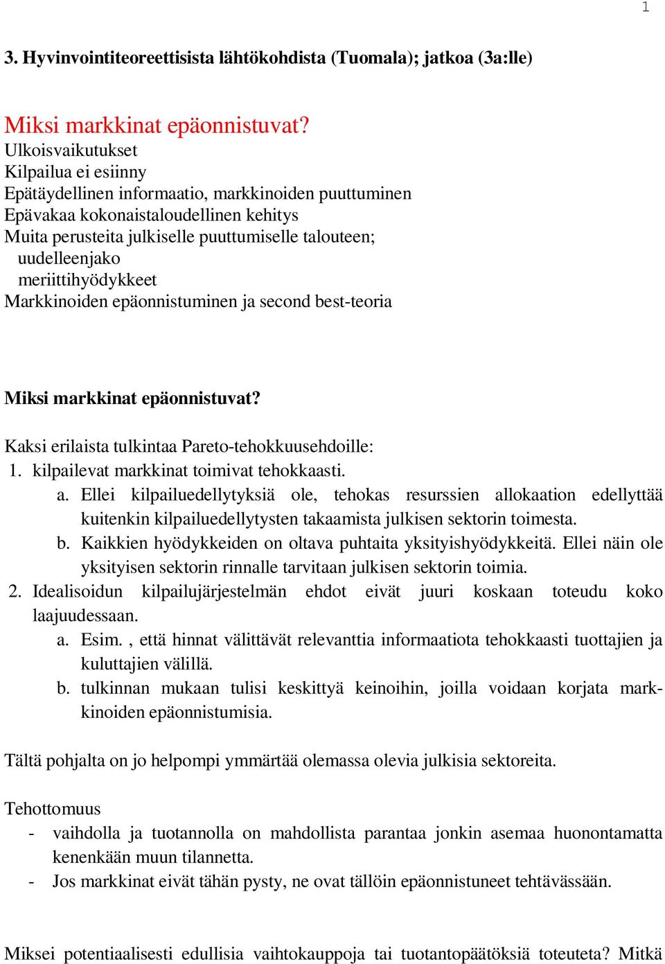 meriittihyödykkeet Markkinoiden epäonnistuminen ja second best-teoria Miksi markkinat epäonnistuvat? Kaksi erilaista tulkintaa Pareto-tehokkuusehdoille: 1. kilpailevat markkinat toimivat tehokkaasti.