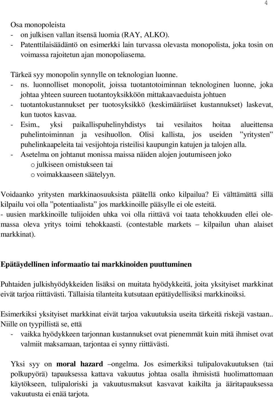 luonnolliset monopolit, joissa tuotantotoiminnan teknologinen luonne, joka johtaa yhteen suureen tuotantoyksikköön mittakaavaeduista johtuen - tuotantokustannukset per tuotosyksikkö (keskimääräiset