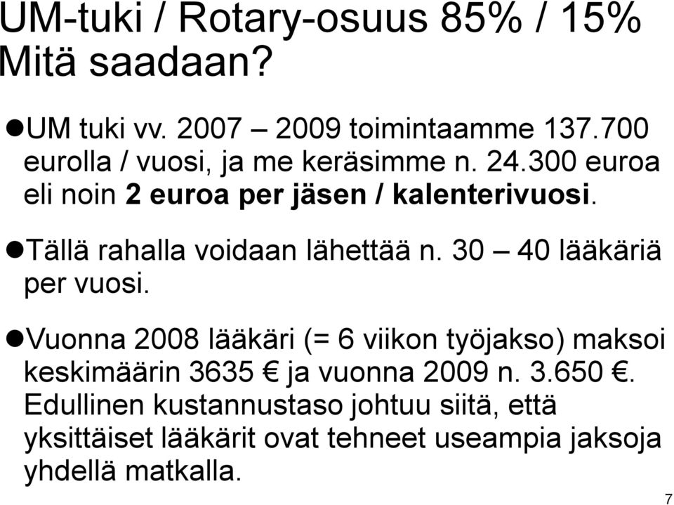 Tällä rahalla voidaan lähettää n. 30 40 lääkäriä per vuosi.