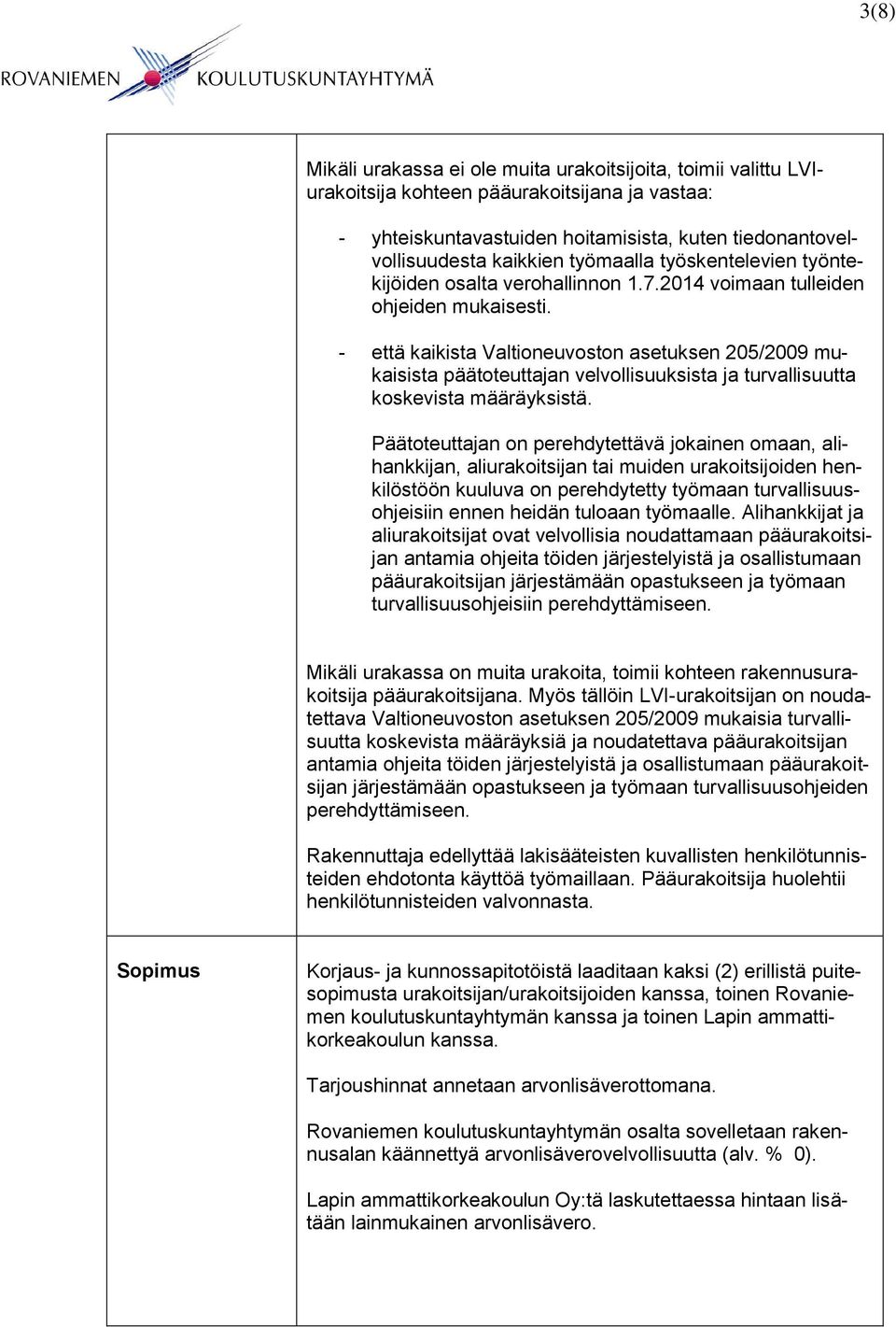 - että kaikista Valtioneuvoston asetuksen 205/2009 mukaisista päätoteuttajan velvollisuuksista ja turvallisuutta koskevista määräyksistä.