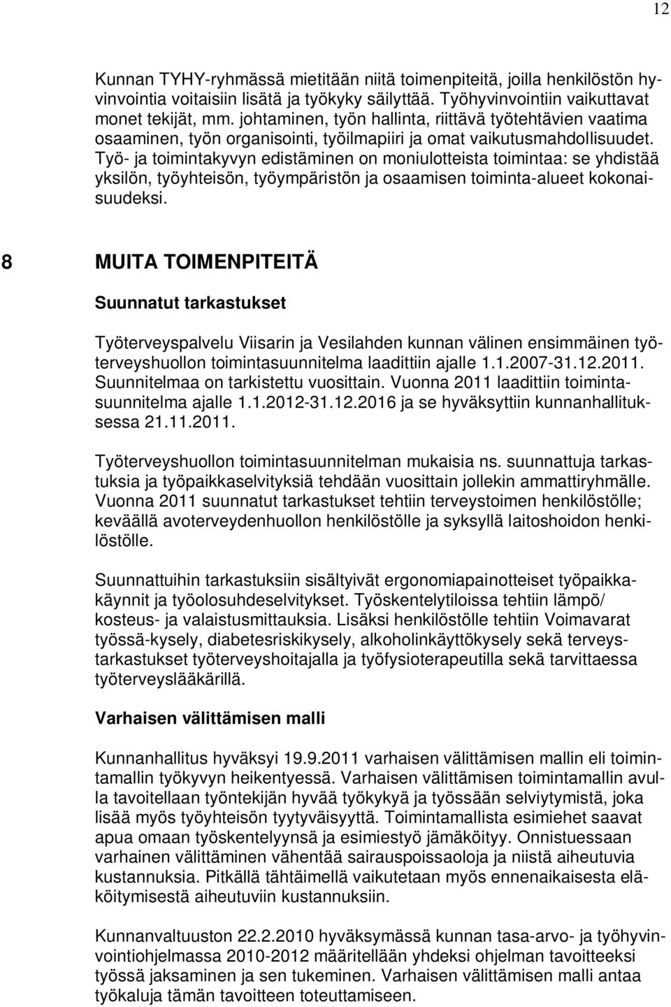 Työ- ja toimintakyvyn edistäminen on moniulotteista toimintaa: se yhdistää yksilön, työyhteisön, työympäristön ja osaamisen toiminta-alueet kokonaisuudeksi.