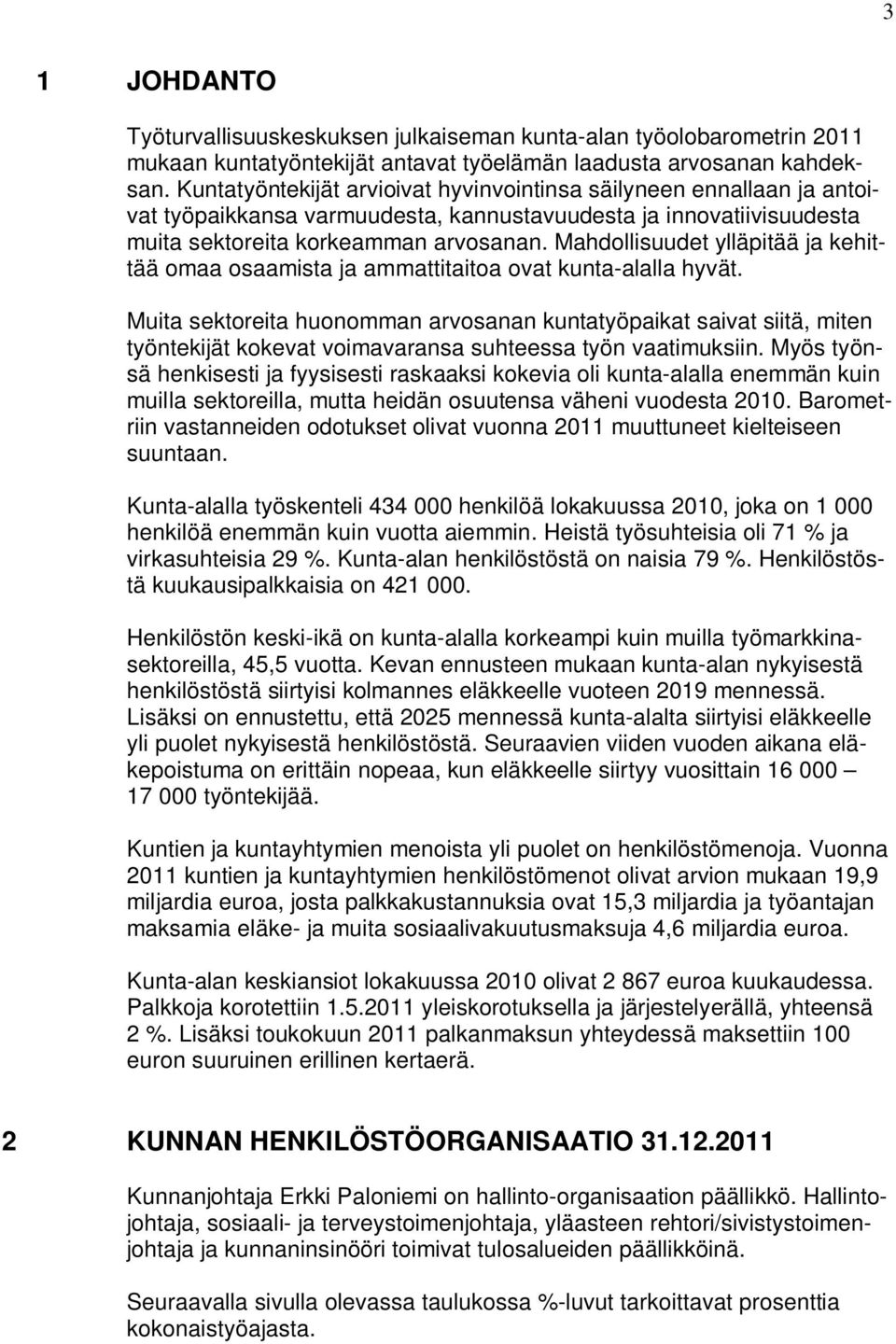 Mahdollisuudet ylläpitää ja kehittää omaa osaamista ja ammattitaitoa ovat kunta-alalla hyvät.