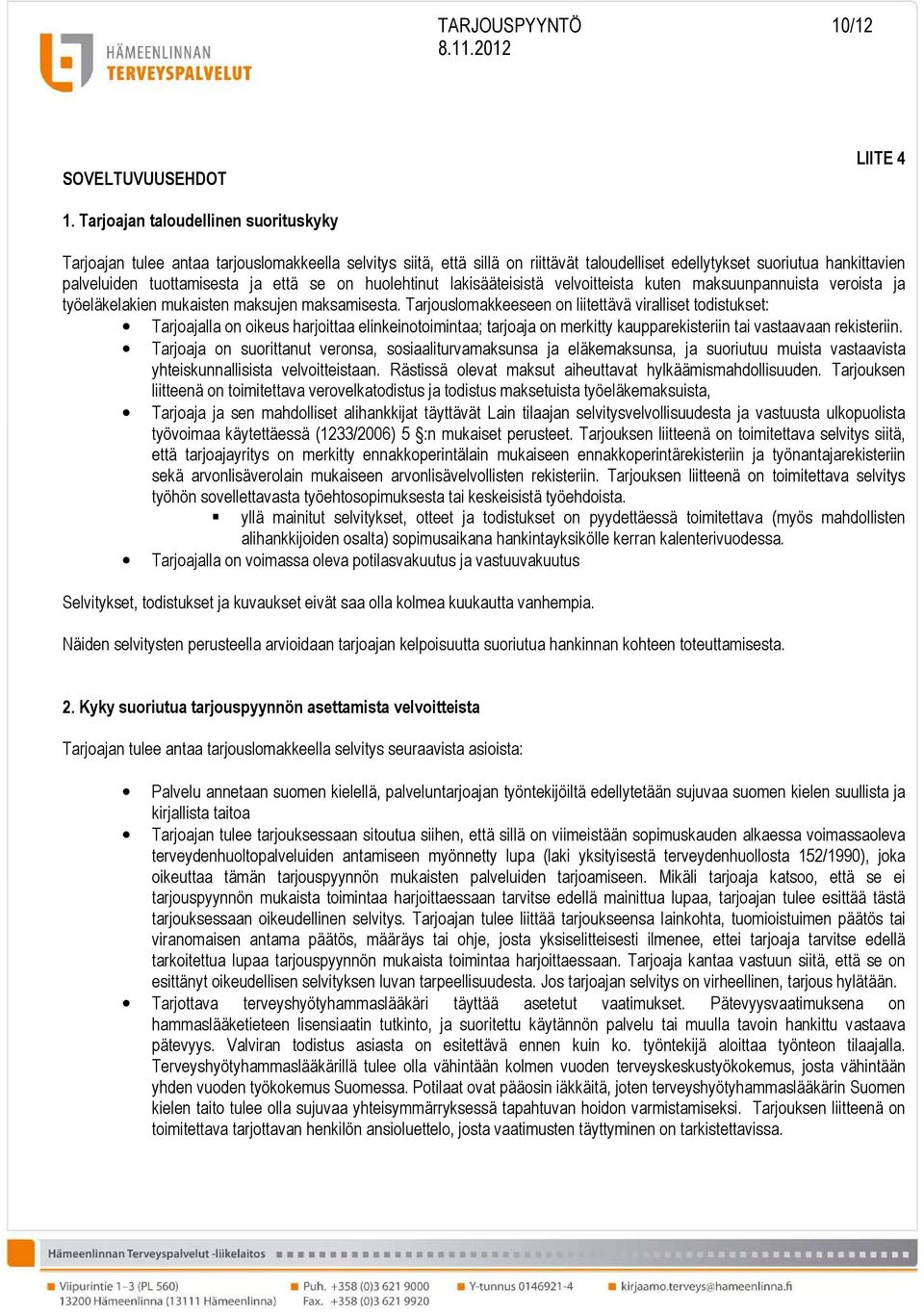 että se on huolehtinut lakisääteisistä velvoitteista kuten maksuunpannuista veroista ja työeläkelakien mukaisten maksujen maksamisesta.