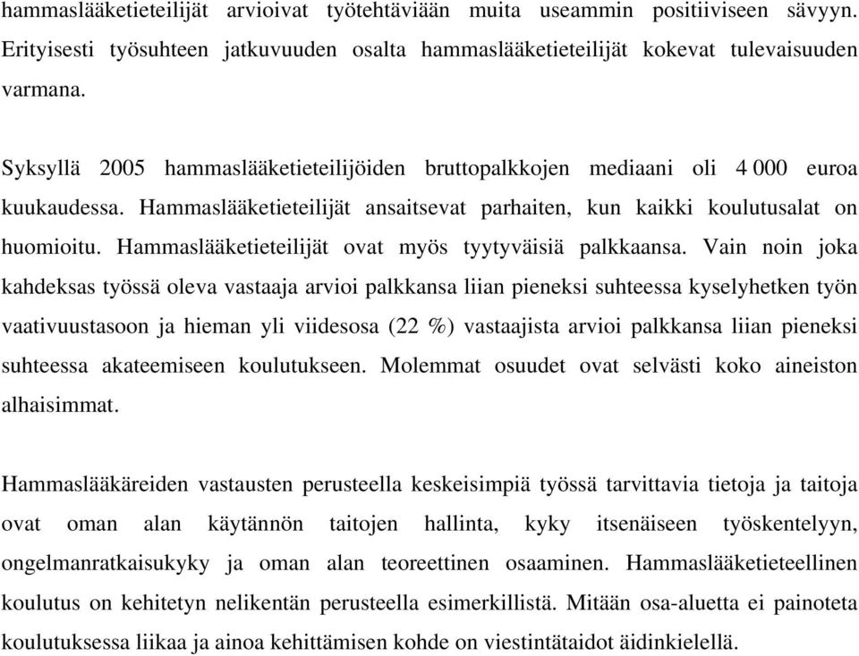 Hammaslääketieteilijät ovat myös tyytyväisiä palkkaansa.