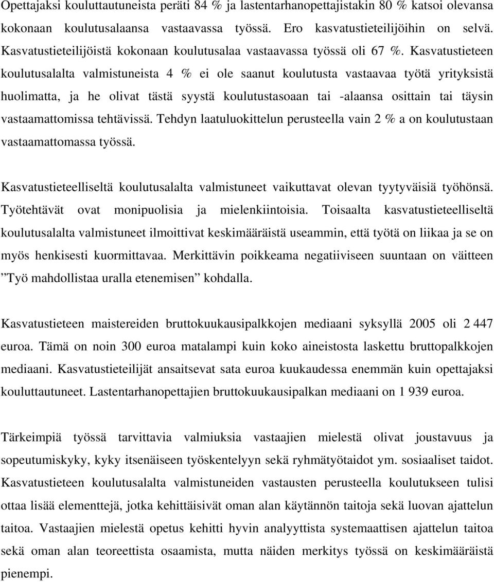 Kasvatustieteen koulutusalalta valmistuneista 4 % ei ole saanut koulutusta vastaavaa työtä yrityksistä huolimatta, ja he olivat tästä syystä koulutustasoaan tai -alaansa osittain tai täysin