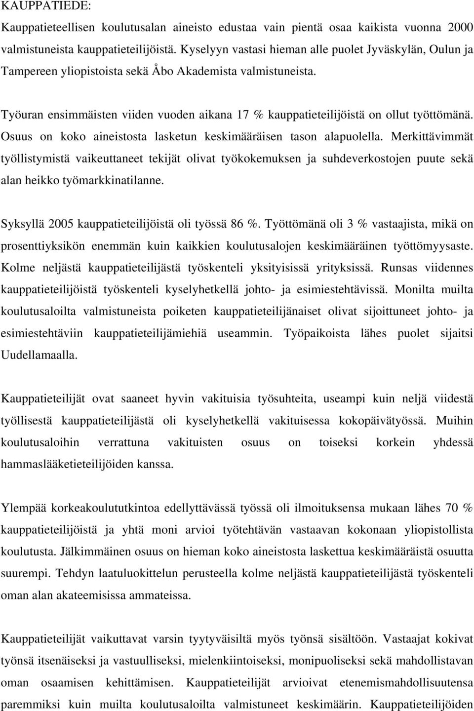 Työuran ensimmäisten viiden vuoden aikana 17 % kauppatieteilijöistä on ollut työttömänä. Osuus on koko aineistosta lasketun keskimääräisen tason alapuolella.