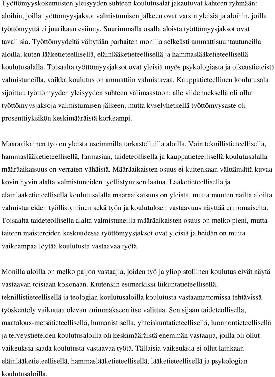 Työttömyydeltä vältytään parhaiten monilla selkeästi ammattisuuntautuneilla aloilla, kuten lääketieteellisellä, eläinlääketieteellisellä ja hammaslääketieteellisellä koulutusalalla.