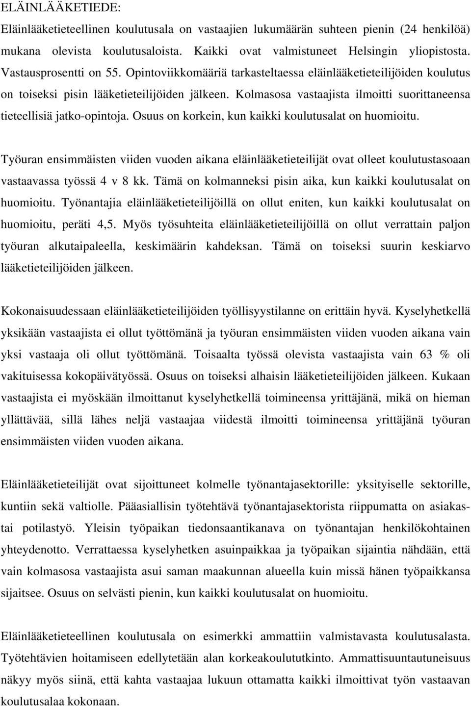 Kolmasosa vastaajista ilmoitti suorittaneensa tieteellisiä jatko-opintoja. Osuus on korkein, kun kaikki koulutusalat on huomioitu.