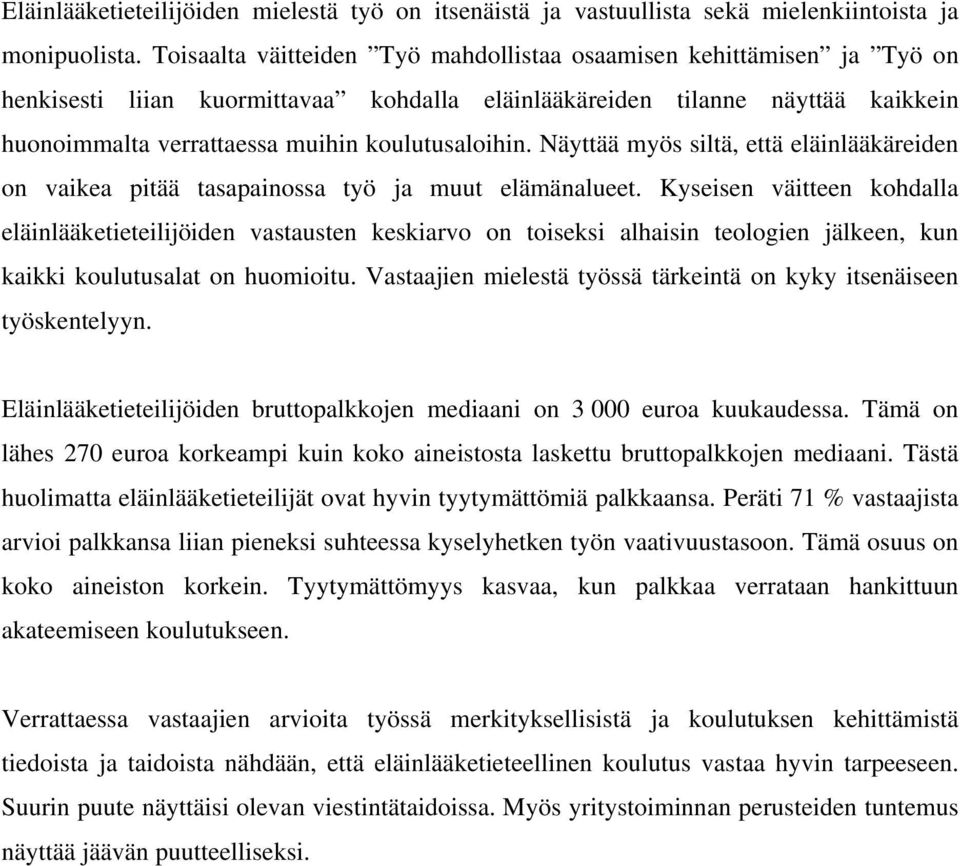 koulutusaloihin. Näyttää myös siltä, että eläinlääkäreiden on vaikea pitää tasapainossa työ ja muut elämänalueet.