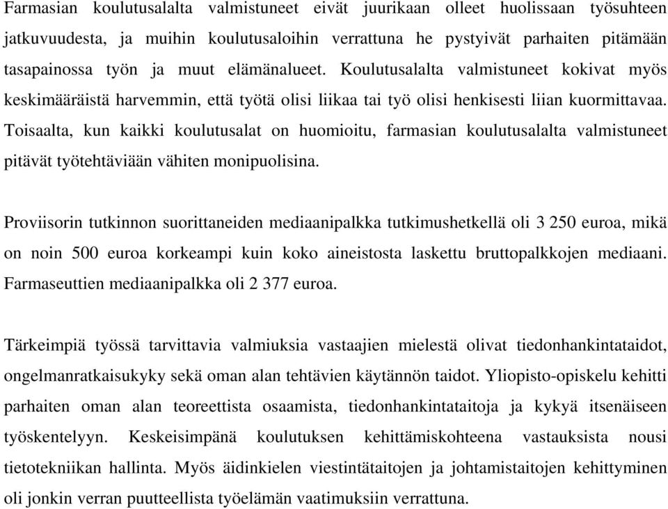 Toisaalta, kun kaikki koulutusalat on huomioitu, farmasian koulutusalalta valmistuneet pitävät työtehtäviään vähiten monipuolisina.