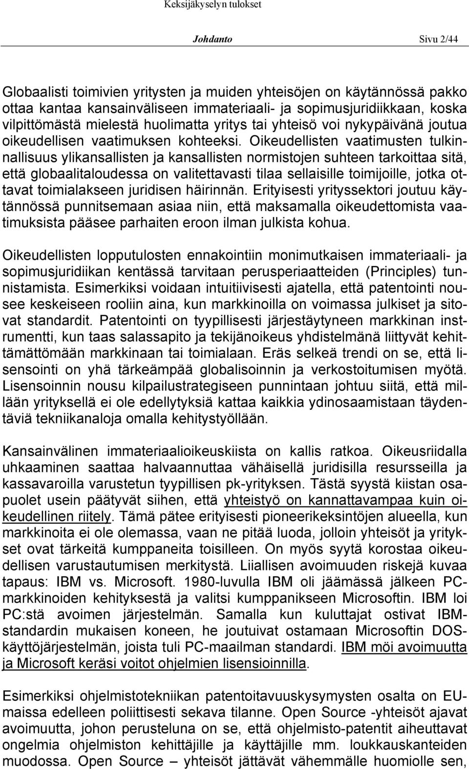 Oikeudellisten vaatimusten tulkinnallisuus ylikansallisten ja kansallisten normistojen suhteen tarkoittaa sitä, että globaalitaloudessa on valitettavasti tilaa sellaisille toimijoille, jotka ottavat