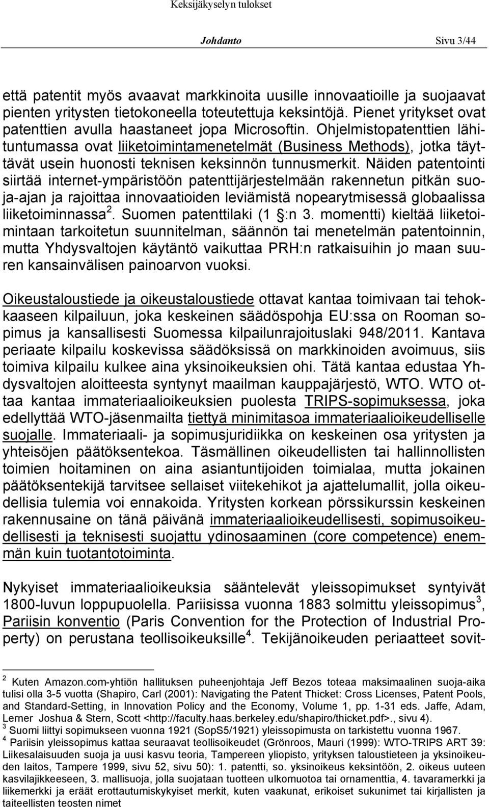 Ohjelmistopatenttien lähituntumassa ovat liiketoimintamenetelmät (Business Methods), jotka täyttävät usein huonosti teknisen keksinnön tunnusmerkit.