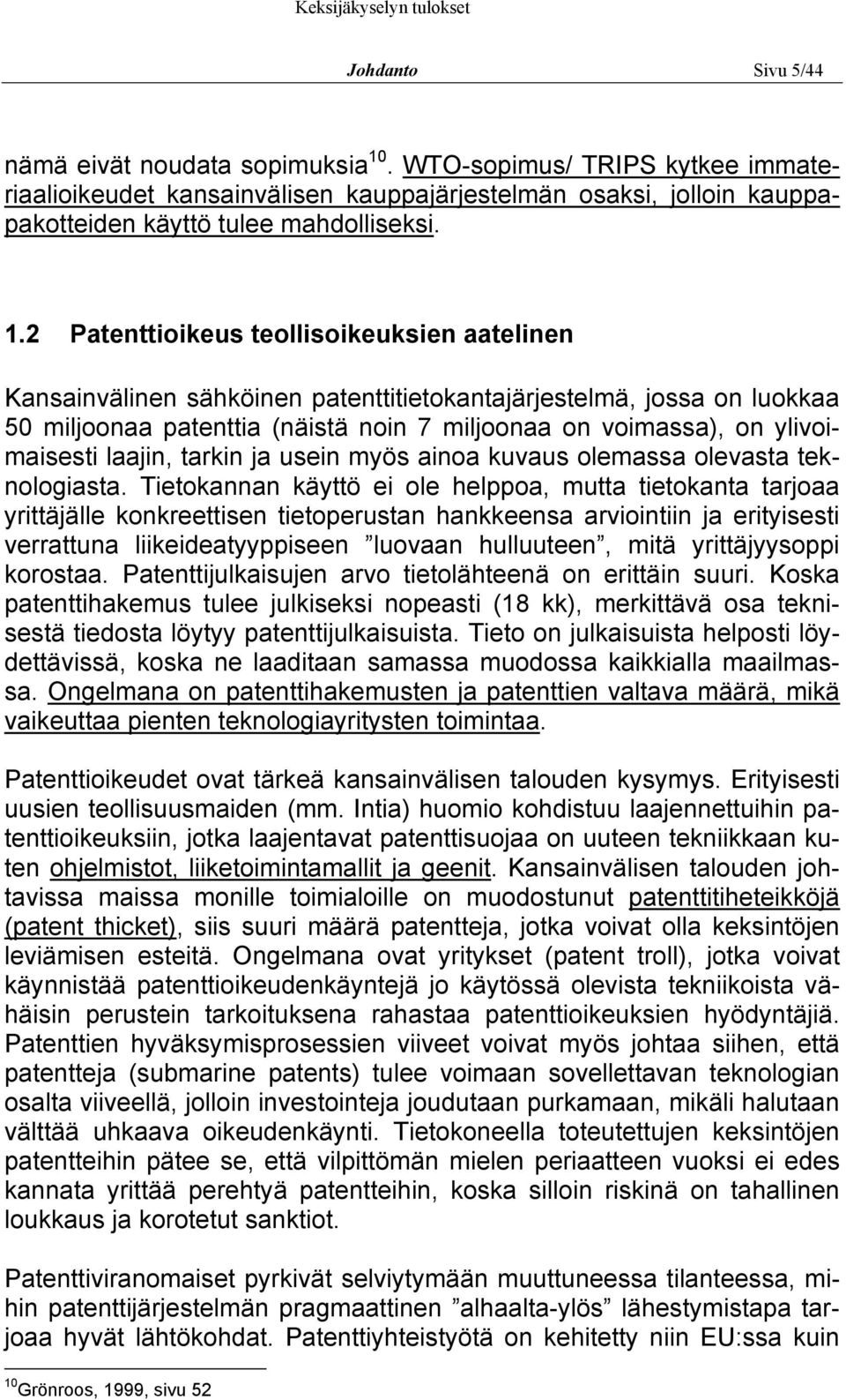 2 Patenttioikeus teollisoikeuksien aatelinen Kansainvälinen sähköinen patenttitietokantajärjestelmä, jossa on luokkaa 50 miljoonaa patenttia (näistä noin 7 miljoonaa on voimassa), on ylivoimaisesti