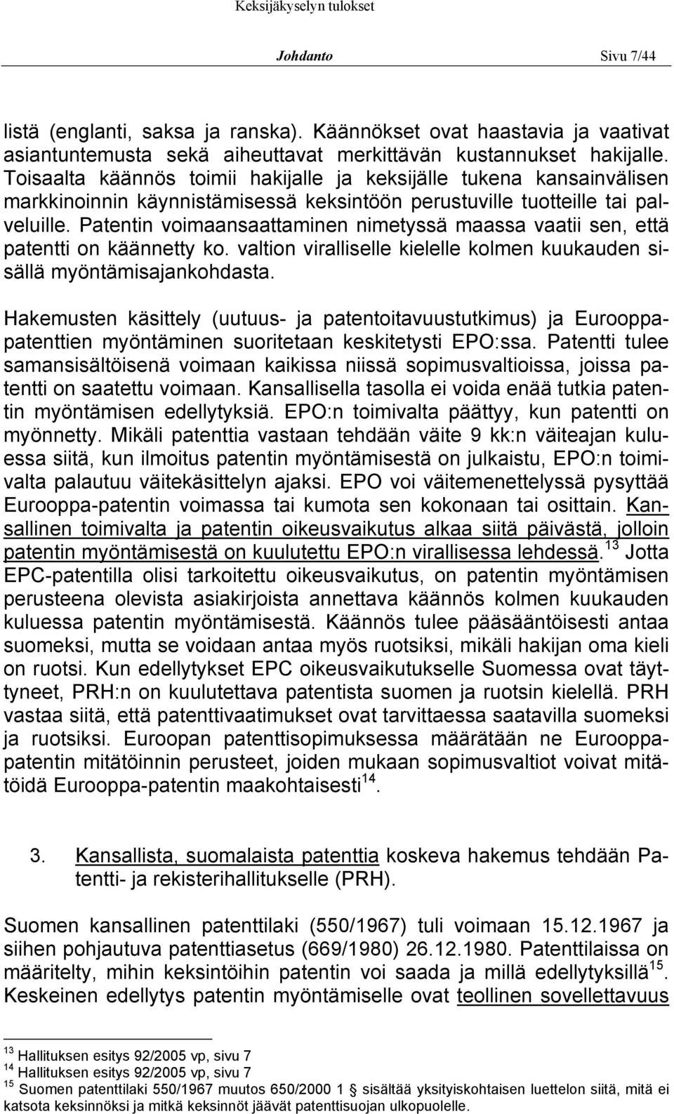 Patentin voimaansaattaminen nimetyssä maassa vaatii sen, että patentti on käännetty ko. valtion viralliselle kielelle kolmen kuukauden sisällä myöntämisajankohdasta.