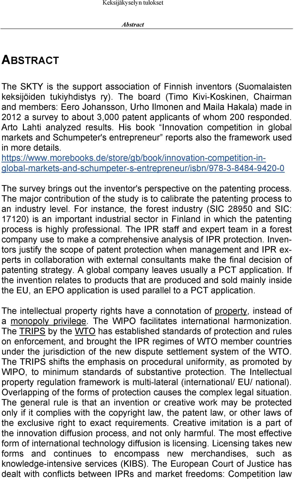 Arto Lahti analyzed results. His book Innovation competition in global markets and Schumpeter's entrepreneur reports also the framework used in more details. https://www.morebooks.