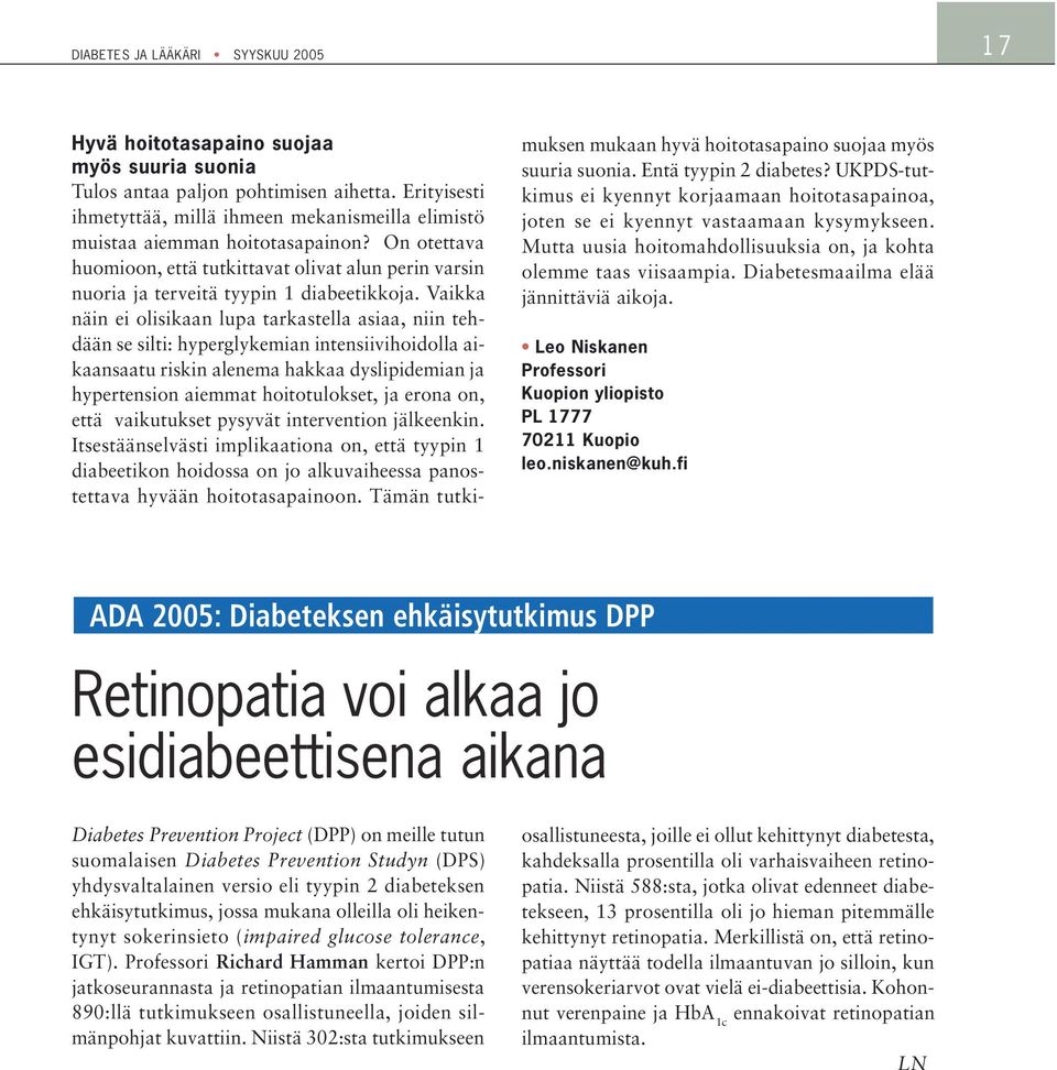 Vaikka näin ei olisikaan lupa tarkastella asiaa, niin tehdään se silti: hyperglykemian intensiivihoidolla aikaansaatu riskin alenema hakkaa dyslipidemian ja hypertension aiemmat hoitotulokset, ja