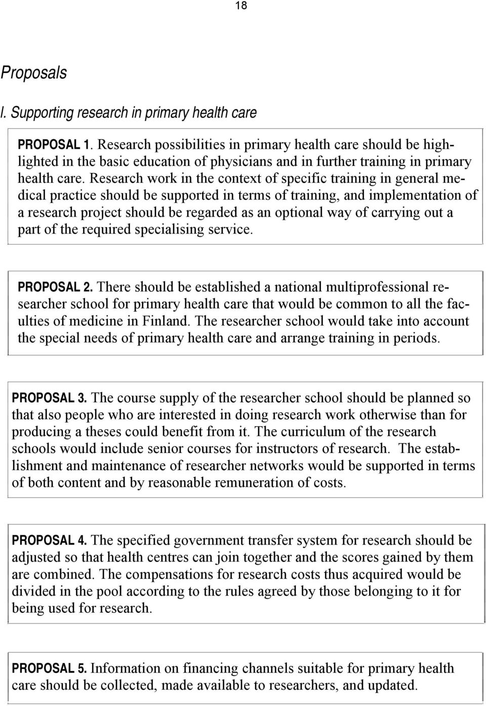 Research work in the context of specific training in general medical practice should be supported in terms of training, and implementation of a research project should be regarded as an optional way