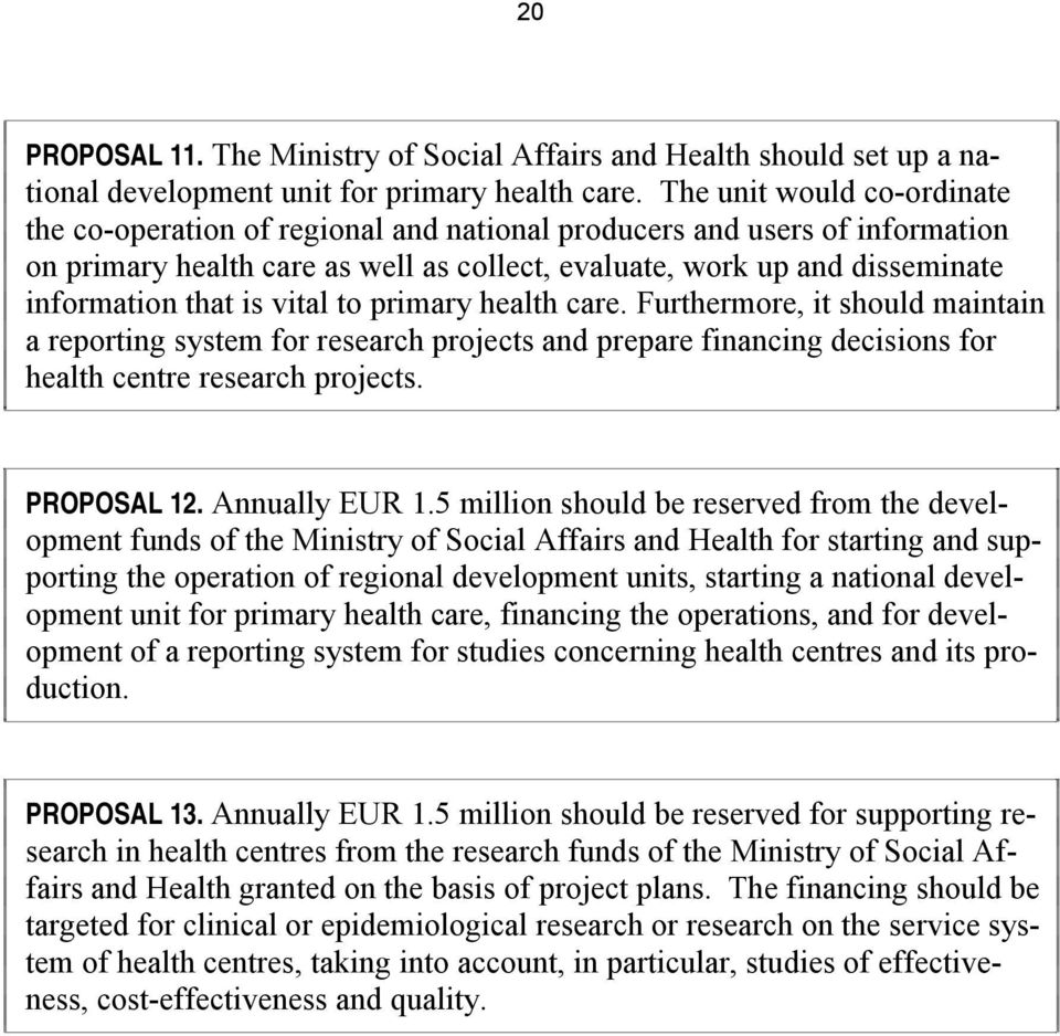 is vital to primary health care. Furthermore, it should maintain a reporting system for research projects and prepare financing decisions for health centre research projects. PROPOSAL 12.