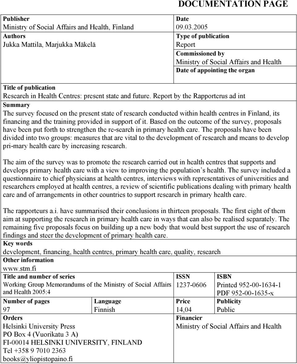 Report by the Rapporterus ad int Summary The survey focused on the present state of research conducted within health centres in Finland, its financing and the training provided in support of it.