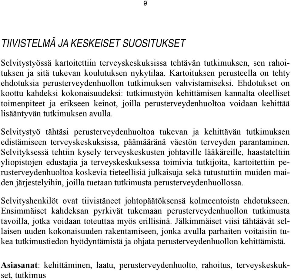 Ehdotukset on koottu kahdeksi kokonaisuudeksi: tutkimustyön kehittämisen kannalta oleelliset toimenpiteet ja erikseen keinot, joilla perusterveydenhuoltoa voidaan kehittää lisääntyvän tutkimuksen