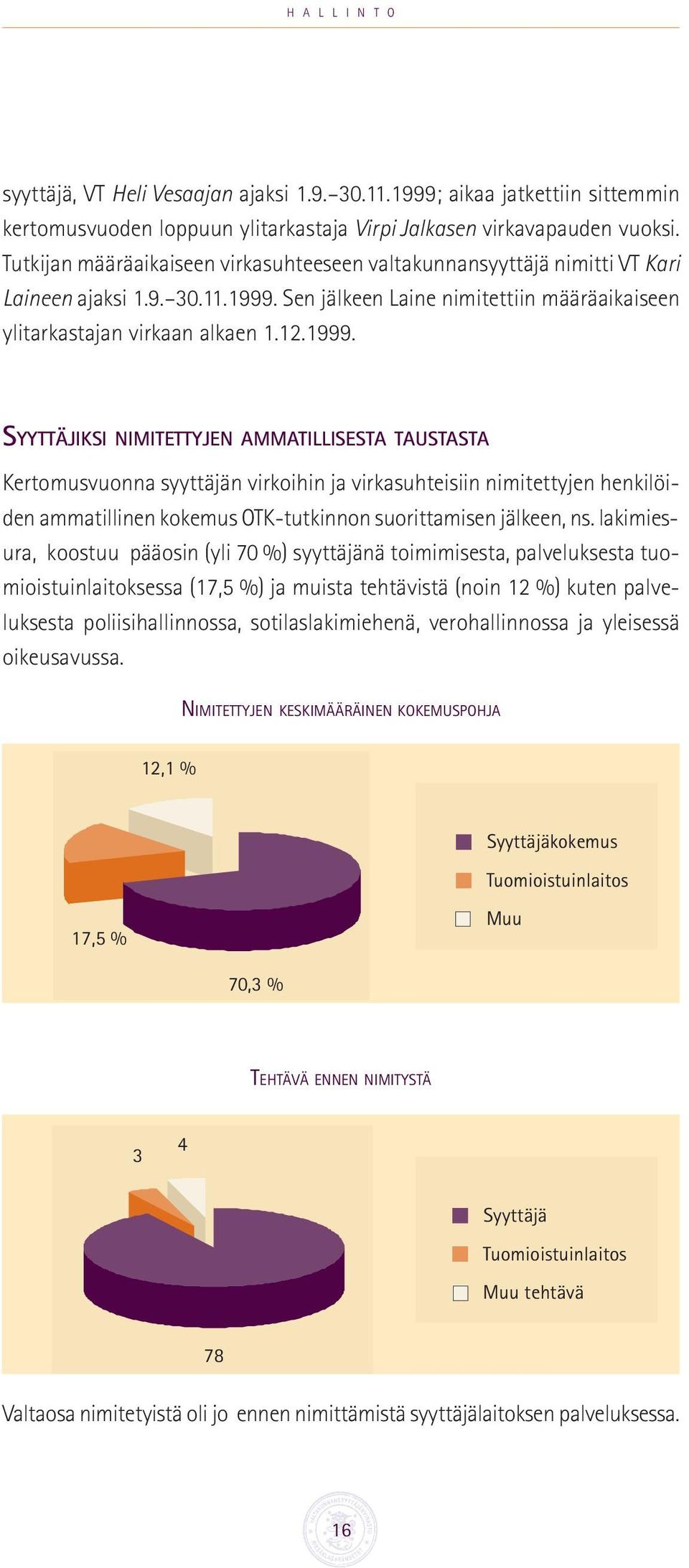 Sen jälkeen Laine nimitettiin määräaikaiseen ylitarkastajan virkaan alkaen 1.12.1999.