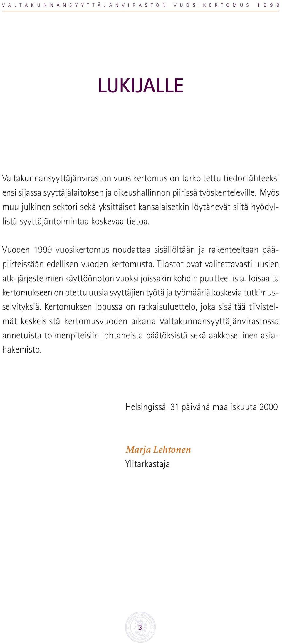 Vuoden 1999 vuosikertomus noudattaa sisällöltään ja rakenteeltaan pääpiirteissään edellisen vuoden kertomusta.