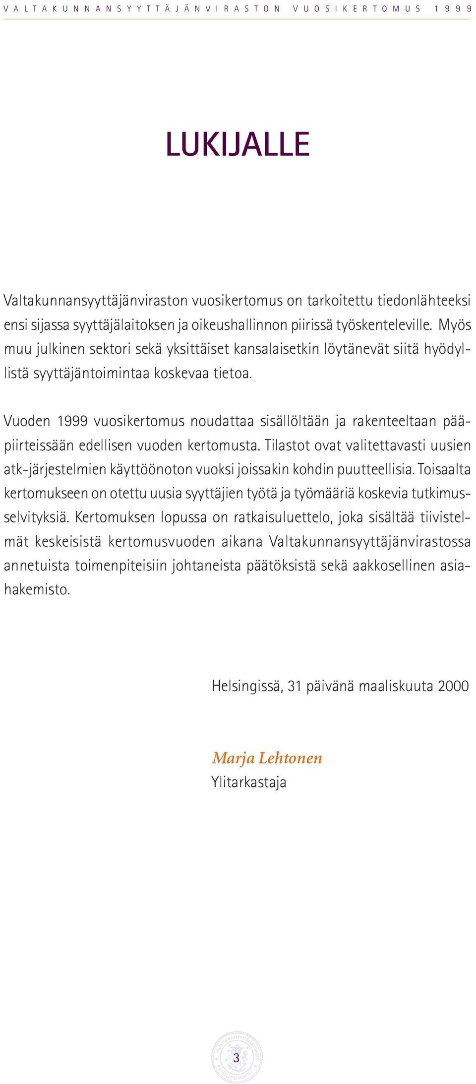 Vuoden 1999 vuosikertomus noudattaa sisällöltään ja rakenteeltaan pääpiirteissään edellisen vuoden kertomusta.