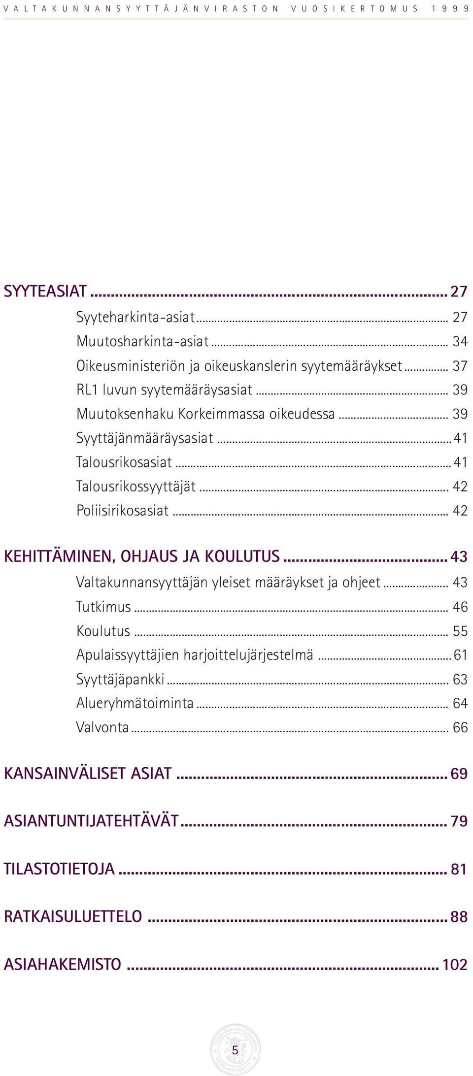 .. 42 KEHITTÄMINEN, OHJAUS JA KOULUTUS...43 Valtakunnansyyttäjän yleiset määräykset ja ohjeet... 43 Tutkimus... 46 Koulutus.