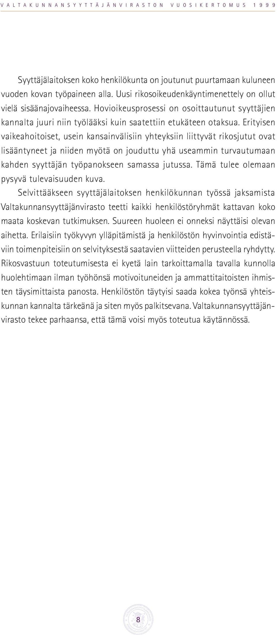 Erityisen vaikeahoitoiset, usein kansainvälisiin yhteyksiin liittyvät rikosjutut ovat lisääntyneet ja niiden myötä on jouduttu yhä useammin turvautumaan kahden syyttäjän työpanokseen samassa jutussa.