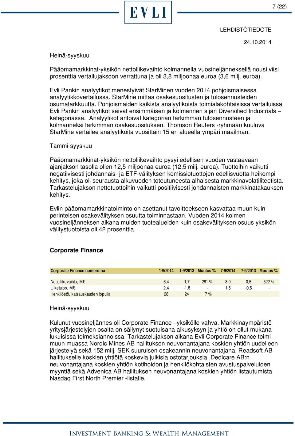 Pohjoismaiden kaikista analyytikoista toimialakohtaisissa vertailuissa Evli Pankin analyytikot saivat ensimmäisen ja kolmannen sijan Diversified Industrials kategoriassa.