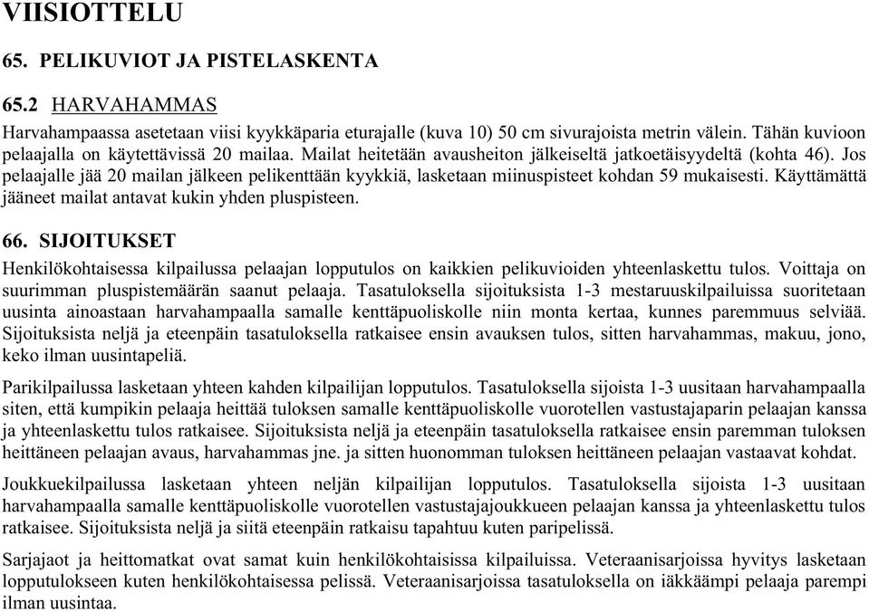 Jos pelaajalle jää 20 mailan jälkeen pelikenttään kyykkiä, lasketaan miinuspisteet kohdan 59 mukaisesti. Käyttämättä jääneet mailat antavat kukin yhden pluspisteen. 66.