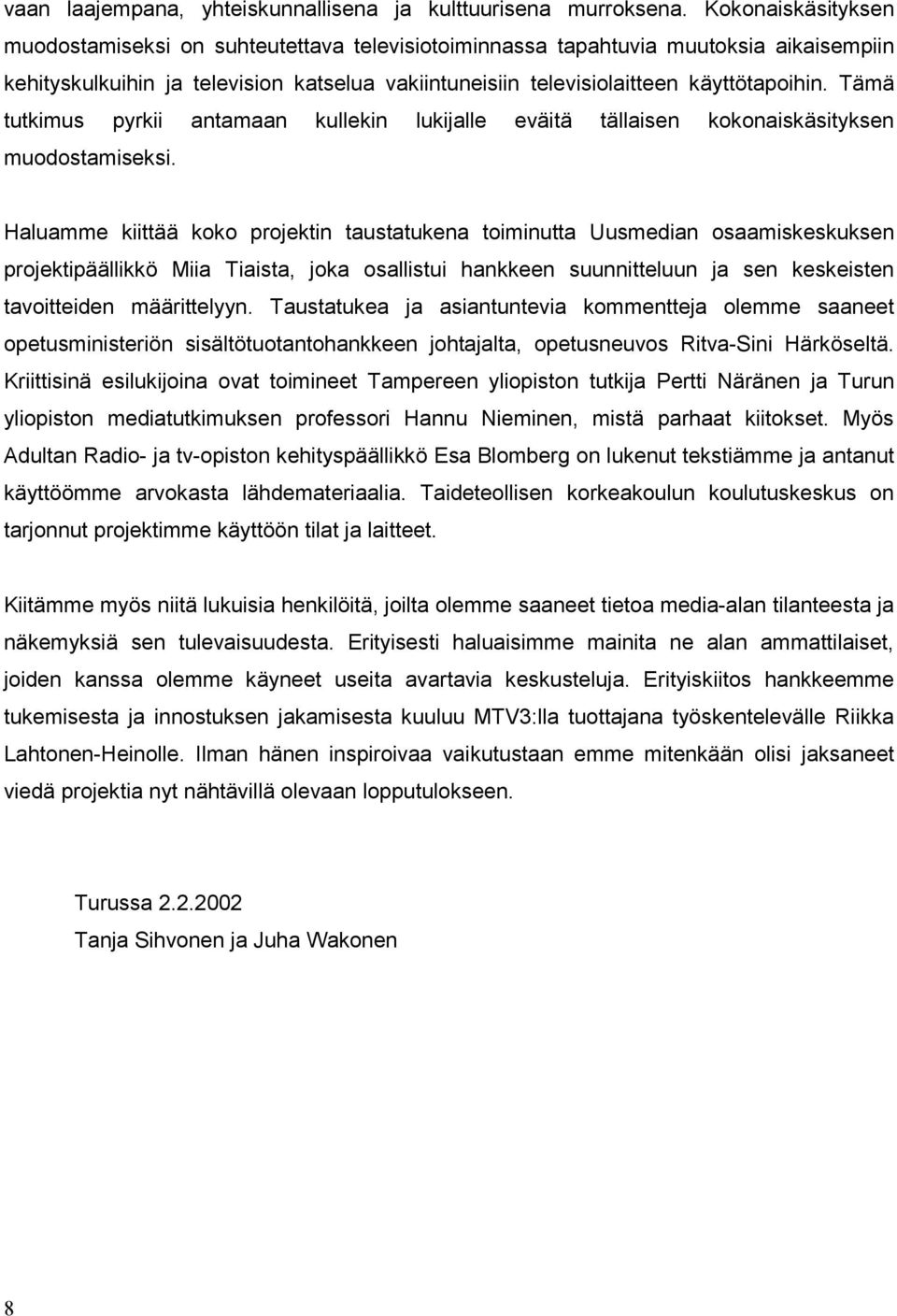 Tämä tutkimus pyrkii antamaan kullekin lukijalle eväitä tällaisen kokonaiskäsityksen muodostamiseksi.