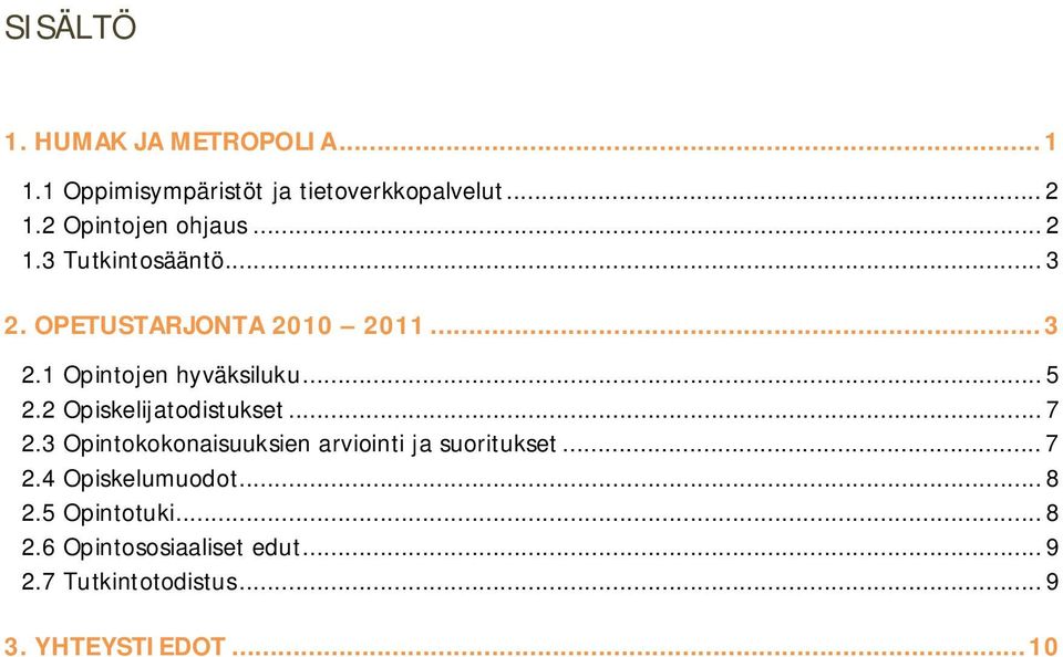 .. 5 2.2 Opiskelijatodistukset... 7 2.3 Opintokokonaisuuksien arviointi ja suoritukset... 7 2.4 Opiskelumuodot.