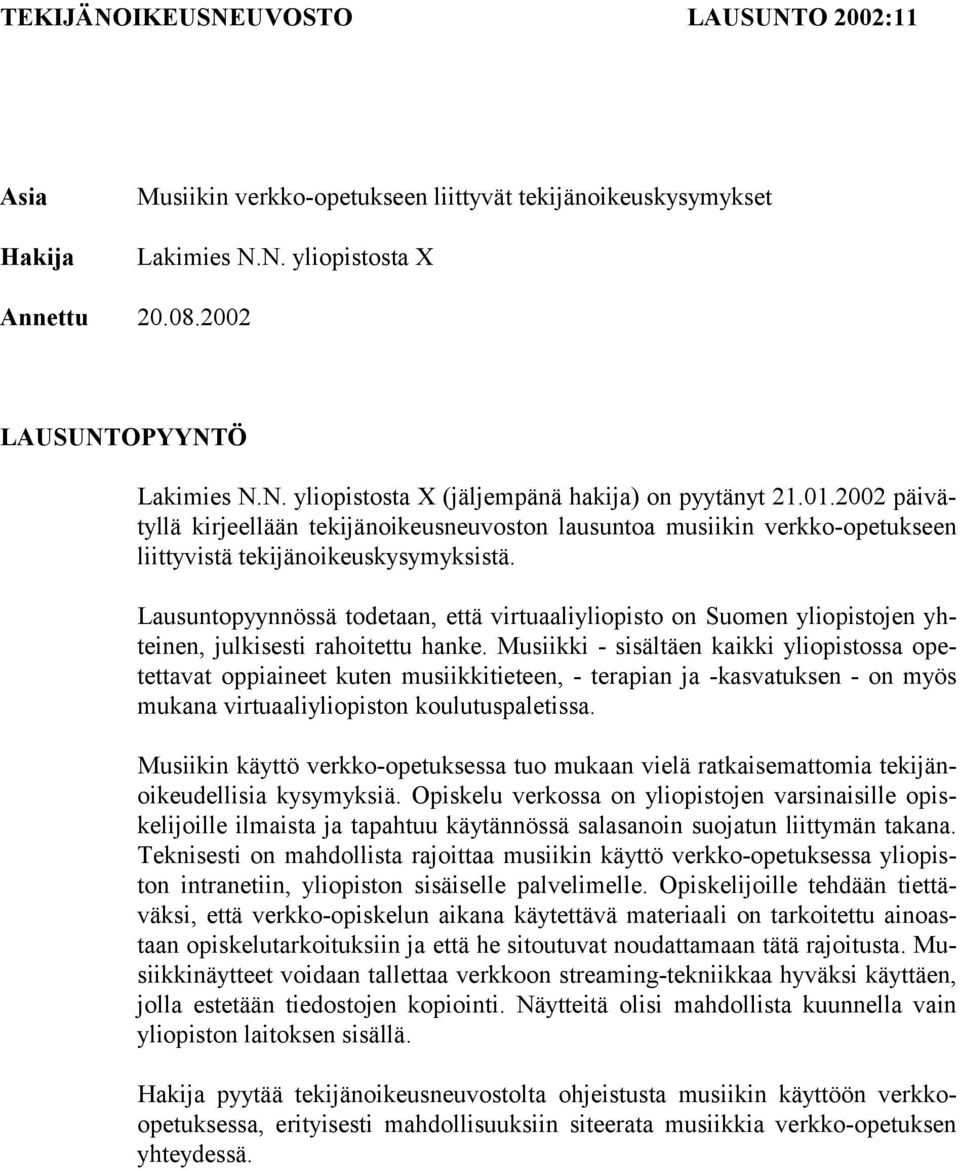Lausuntopyynnössä todetaan, että virtuaaliyliopisto on Suomen yliopistojen yhteinen, julkisesti rahoitettu hanke.