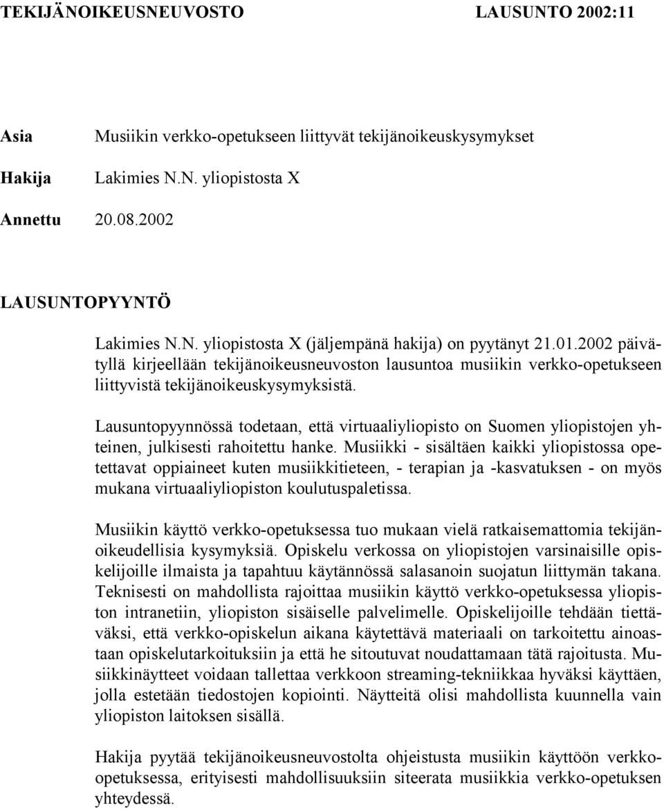 Lausuntopyynnössä todetaan, että virtuaaliyliopisto on Suomen yliopistojen yhteinen, julkisesti rahoitettu hanke.