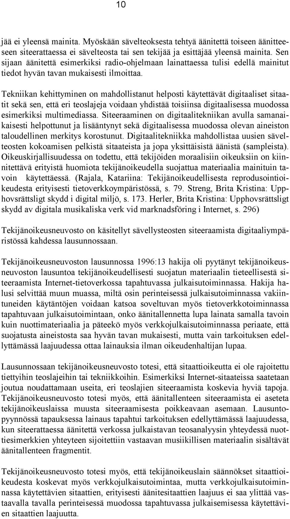 Tekniikan kehittyminen on mahdollistanut helposti käytettävät digitaaliset sitaatit sekä sen, että eri teoslajeja voidaan yhdistää toisiinsa digitaalisessa muodossa esimerkiksi multimediassa.